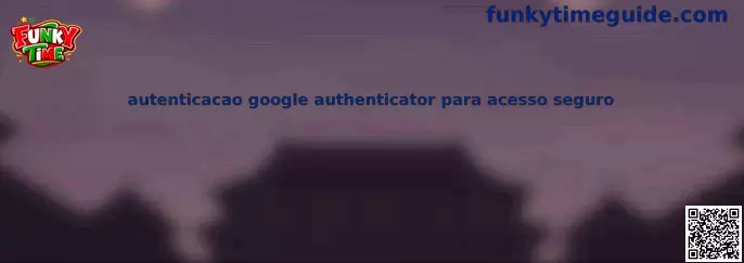 Autenticacion Google Authenticator para acceso seguro
